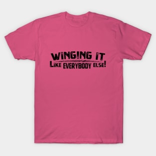 Winging It - Like Everybody Else! T-Shirt